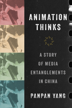 Paperback Animation Thinks: A Story of Media Entanglements in China Book