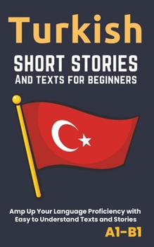 Paperback Turkish - Short Stories And Texts for Beginners: Improve Your Language Proficiency with Easy to Understand Texts and Stories - Includes English Transl Book