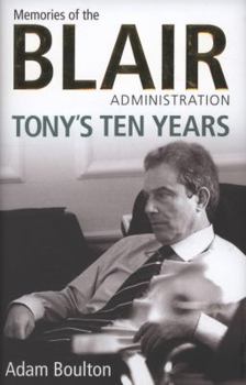 Hardcover Tony's Ten Years: Memories of the Blair Administration Book