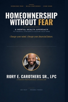 Homeownership Without Fear: A Mental Health Approach to Financial Confidence and Buying Your Home