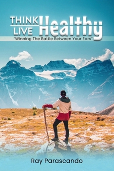 Paperback Think Healthy, Live Healthy: “Winning The Battle Between Your Ears” Book