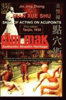 Paperback Authentic Shaolin Heritage: Dian Xue Shu (Dim Mak) - Skill of Acting on Acupoints Book