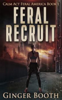 Feral Recruit - Book #5 of the Calm Act