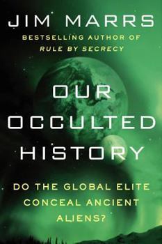 Paperback Our Occulted History: Do the Global Elite Conceal Ancient Aliens? Book