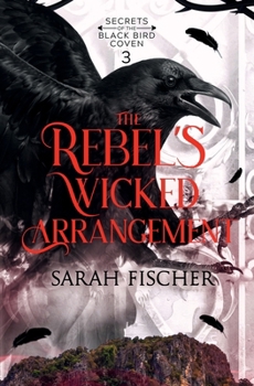 Paperback The Rebel’s Wicked Arrangement (Secrets of the Black Bird Coven) Book