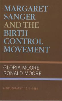Hardcover Margaret Sanger and the Birth Control Movement: A Bibliography, 1911-1984 Book
