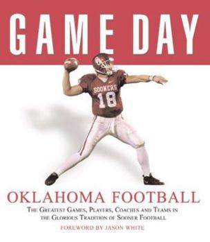 Hardcover Oklahoma Football: The Greatest Games, Players, Coaches and Teams in the Glorious Tradition of Sooner Football Book