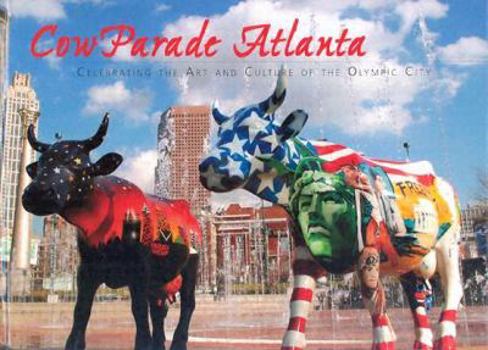 Hardcover Cowparade Atlanta: Celebrating the Art and Culture of the Olympic City Book