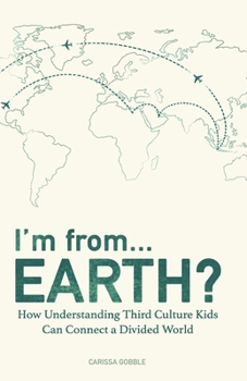Paperback I'm from...Earth?: How Understanding Third Culture Kids Can Connect a Divided World Book