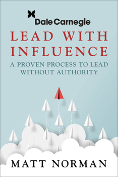 Paperback Lead with Influence: A Proven Process to Lead Without Authority Presented by Dale Carnegie and Associates Book