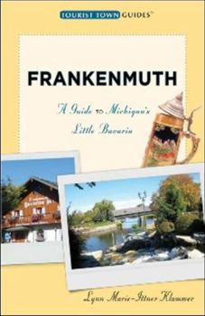 Paperback Frankenmuth: A Guide to Michigan's Little Bavaria (Tourist Town Guides) Book