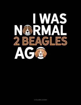 Paperback I Was Normal 2 Beagles Ago: 3 Column Ledger Book