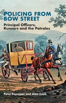 Hardcover Policing from Bow Street: Principal Officers, Runners and the Patroles Book