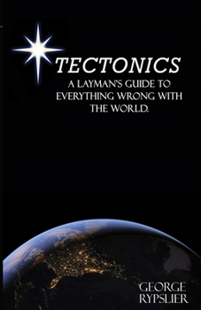 Paperback Tectonics: A Layman's Guide to Everything Wrong With the World Book