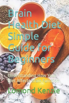 Paperback Brain Health Diet Simple Guide for Beginners: Understanding How Your Diet Affects Brain Function Book