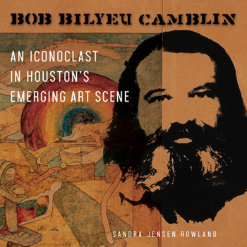 Hardcover Bob Bilyeu Camblin: An Iconoclast in Houston's Emerging Art Scene Book