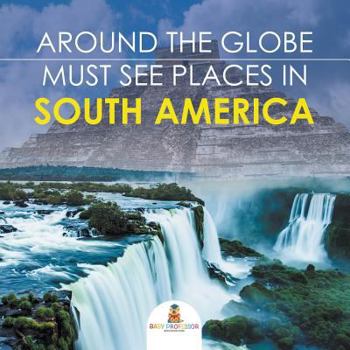 Paperback Around The Globe - Must See Places in South America Book