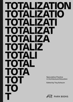 Paperback Totalization: Speculative Practice in Architectural Education Book