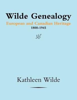 Wilde Genealogy: European and Canadian Heritage 1800-1945