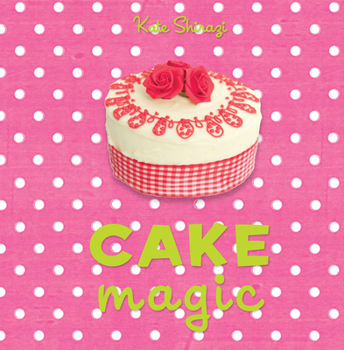 Hardcover Cake Magic: The Essential Companion for All Cake Lovers Book