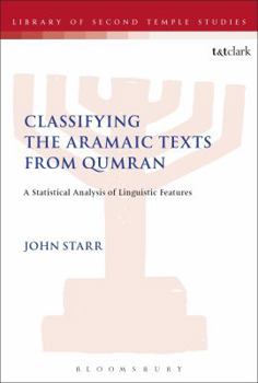 Paperback Classifying the Aramaic Texts from Qumran: A Statistical Analysis of Linguistic Features Book