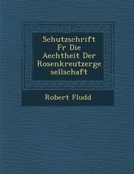 Paperback Schutzschrift F R Die Aechtheit Der Rosenkreutzergesellschaft [German] Book