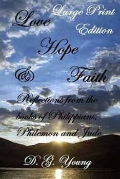 Love, Hope & Faith: Reflections from the books of Philippians, Philemon and Jude.