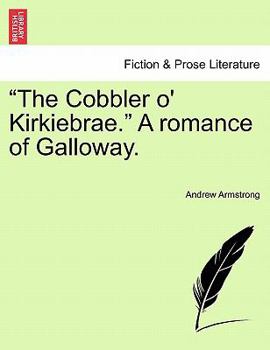 Paperback The Cobbler O' Kirkiebrae. a Romance of Galloway. Book