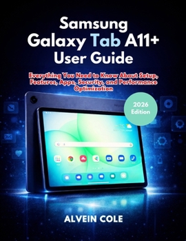 Paperback Samsung Galaxy Tab A11+ User Guide: Everything You Need to Know About Setup, Features, Apps, Security, and Performance Optimization Book