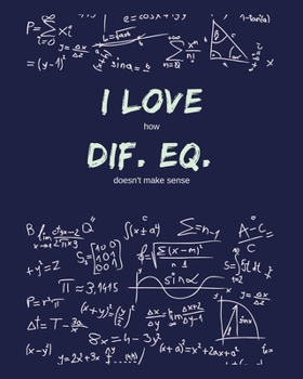 Paperback I Love How Differential Equations Doesn't Make Sense: Funny Gag Saying For University College Differential Equations Class - College Ruled Notebook Jo Book