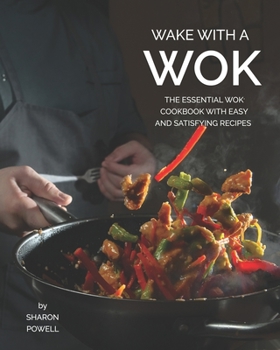 Paperback Wake with A Wok: The Essential Wok Cookbook with Easy and Satisfying Recipes Book