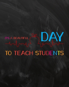 Paperback It's A Beautiful Day To Teach Students: Teacher Planner Appreciation Notebook Or Journal Book