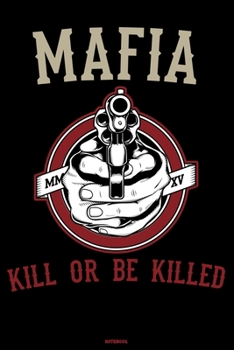 Paperback Mafia Kill or be Killed Notebook: Mafia Boss Journal Gangster Composition Book Godfather Gift Book