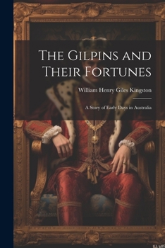 Paperback The Gilpins and Their Fortunes: A Story of Early Days in Australia Book