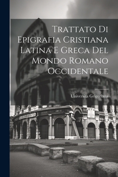 Paperback Trattato di Epigrafia Cristiana Latina e Greca del Mondo Romano Occidentale [Italian] Book