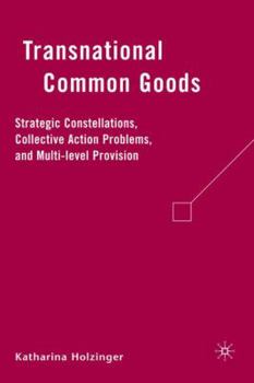 Hardcover Transnational Common Goods: Strategic Constellations, Collective Action Problems, and Multi-Level Provision Book