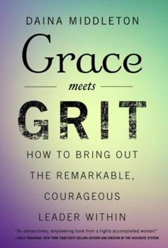Hardcover Grace Meets Grit: How to Bring Out the Remarkable, Courageous Leader Within Book
