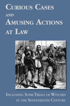 Paperback Curious Cases and Amusing Actions at Law Including Some Trials of Witches in the Seventeenth Century Book