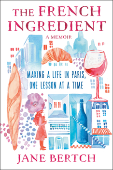 Hardcover The French Ingredient: Making a Life in Paris One Lesson at a Time; A Memoir Book