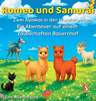 Romeo und Samurai - Zwei Alpakas in den Wunderwelten: Ein Abenteuer auf einem zauberhaften Bauernhof
