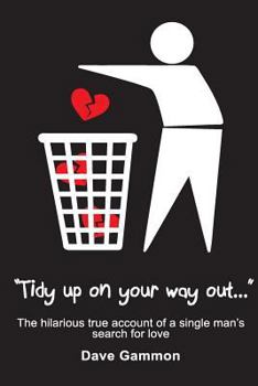 Paperback Tidy up on your way out: The hilarious true account of a single man's search for love Book