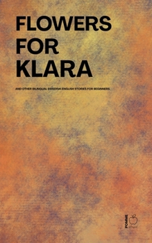 Flowers For Klara And Other Bilingual Swedish-English Stories For Beginners
