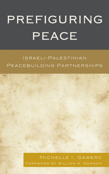 Hardcover Prefiguring Peace: Israeli-Palestinian Peacebuilding Partnerships Book