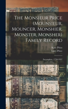 Hardcover The Monsieur Price (Mounsieur, Mouncer, Monshier, Monster, Monsher) Family Record: Incomplete, 1750-1957 Book