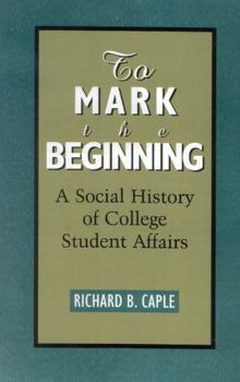 Paperback To Mark the Beginning: A Social History of College Student Affairs Book