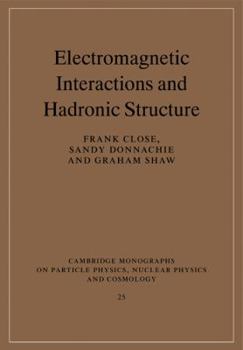 Electromagnetic Interactions and Hadronic Structure - Book #25 of the Cambridge Monographs on Particle Physics, Nuclear Physics and Cosmology