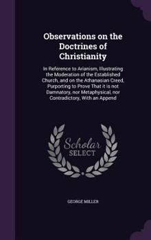 Hardcover Observations on the Doctrines of Christianity: In Reference to Arianism, Illustrating the Moderation of the Established Church, and on the Athanasian Book