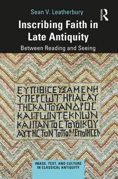 Hardcover Inscribing Faith in Late Antiquity: Between Reading and Seeing Book