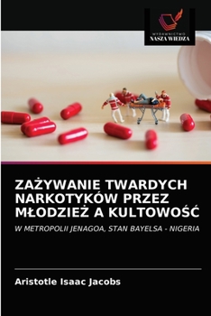 ZAŻYWANIE TWARDYCH NARKOTYKÓW PRZEZ MŁODZIEŻ A KULTOWOŚĆ: W METROPOLII JENAGOA, STAN BAYELSA - NIGERIA