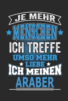 Je mehr Menschen ich treffe umso mehr liebe ich meinen Araber: Pferde Notizbuch, Geschenk Buch mit 110 linierten Seiten (German Edition)